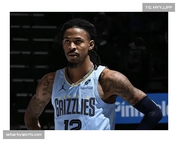 灰熊六连败莫兰特伤缺球队攻防体系崩盘